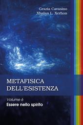 Metafisica dell'esistenza. Vol. 6: Essere nello spirito.