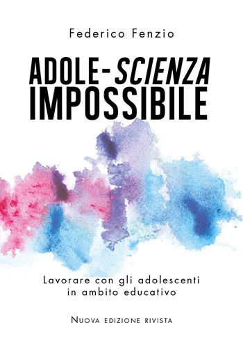 Adole-scienza impossibile. Lavorare con gli adolescenti in ambito educativo - Federico Fenzio - Libro Youcanprint 2020 | Libraccio.it