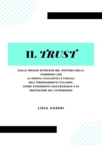 Il trust - Lidia Asseni - Libro Youcanprint 2023 | Libraccio.it