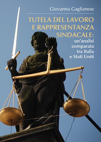 Tutela del lavoro e rappresentanza sindacale: un'analisi comparata tra Italia e Stati Uniti - Giovanna Gaglianese - Libro Youcanprint 2020 | Libraccio.it