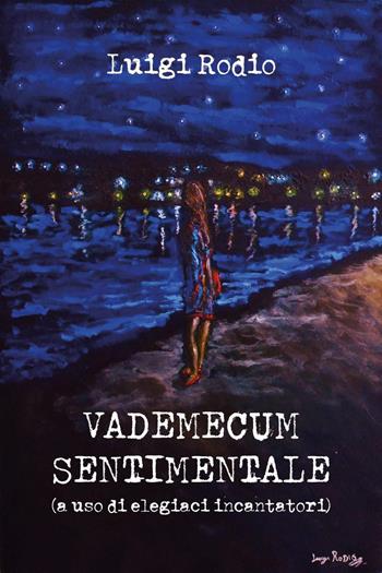 Vademecum sentimentale (a uso di elegiaci incantatori) - Luigi Rodio - Libro Youcanprint 2020 | Libraccio.it