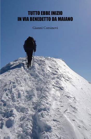 Tutto ebbe inizio in via Benedetto da Maiano - Gianni Corsinovi - Libro Youcanprint 2020 | Libraccio.it