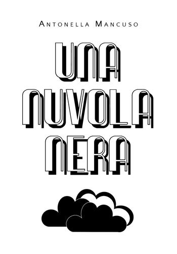 Una nuvola nera - Antonella Mancuso - Libro Youcanprint 2020 | Libraccio.it
