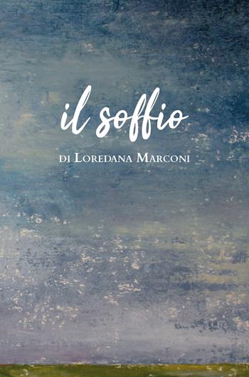Il soffio - Loredana Marconi - Libro Youcanprint 2020 | Libraccio.it