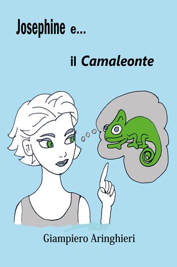 Josephine e... il camaleonte - Giampiero Aringhieri - Libro Youcanprint 2020 | Libraccio.it