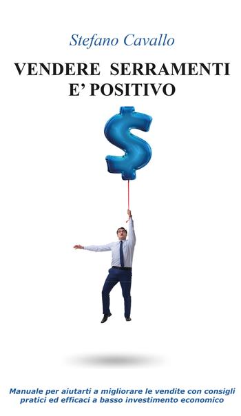 Vendere serramenti è positivo - Stefano Cavallo - Libro Youcanprint 2020 | Libraccio.it