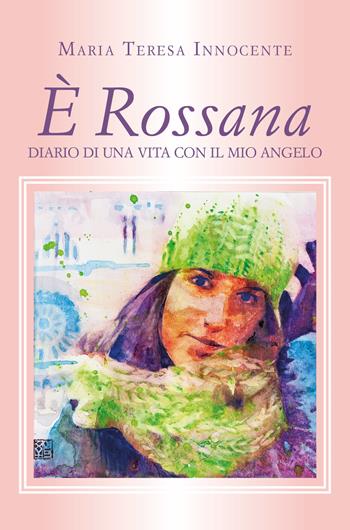 È Rossana. Diario di una vita con il mio angelo - Maria Teresa Innocente - Libro Youcanprint 2020 | Libraccio.it