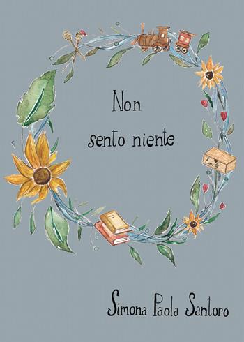 Non sento niente - Simona Paola Santoro - Libro Youcanprint 2020 | Libraccio.it