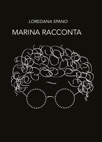 Marina racconta - Loredana Spano - Libro Youcanprint 2020 | Libraccio.it