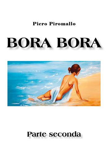 Bora Bora. Parte seconda - Piero Piromallo - Libro Youcanprint 2020 | Libraccio.it