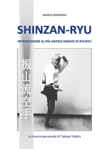 Shinzan-ryu. Introduzione al più antico Karate di Ryukyu - Angelo Bonanno - Libro Youcanprint 2020 | Libraccio.it