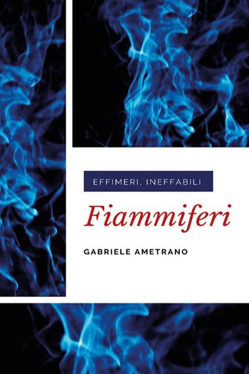 Fiammiferi - Gabriele Ametrano - Libro Youcanprint 2020 | Libraccio.it
