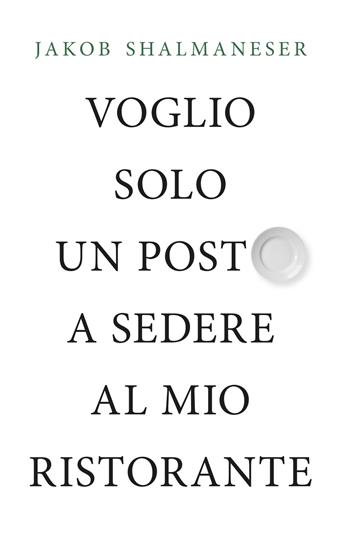Voglio solo un posto a sedere al mio ristorante - Jakob Shalmaneser - Libro Youcanprint 2020 | Libraccio.it