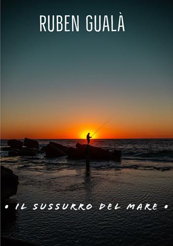Il sussurro del mare - Ruben Gualà - Libro Youcanprint 2020 | Libraccio.it