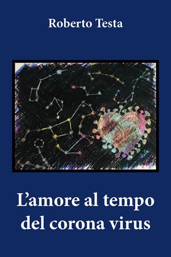 L' amore al tempo del corona virus - Roberto Testa - Libro Youcanprint 2020 | Libraccio.it
