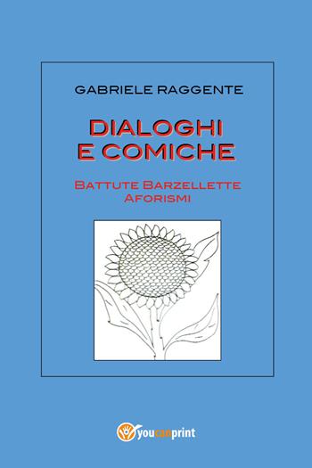 Dialoghi e comiche - Gabriele Raggente - Libro Youcanprint 2020 | Libraccio.it