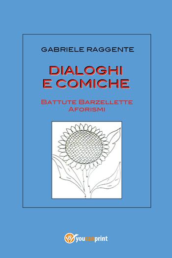 Dialoghi e comiche - Gabriele Raggente - Libro Youcanprint 2020 | Libraccio.it
