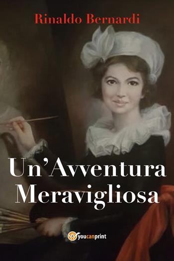 Un' avventura meravigliosa - Rinaldo Bernardi - Libro Youcanprint 2020 | Libraccio.it
