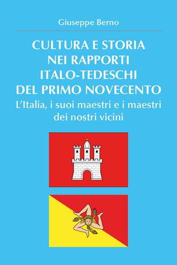 Cultura e storia nei rapporti italo-tedeschi del primo Novecento. L'Italia, i suoi maestri e i maestri dei nostri vicini - Giuseppe Berno - Libro Youcanprint 2020 | Libraccio.it