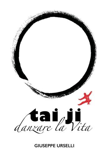 Tai Ji, danzare la vita - Giuseppe Urselli - Libro Youcanprint 2023 | Libraccio.it