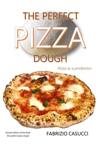 The perfect pizza dough. Pizza as a profession - Fabrizio Casucci - Libro Youcanprint 2020 | Libraccio.it