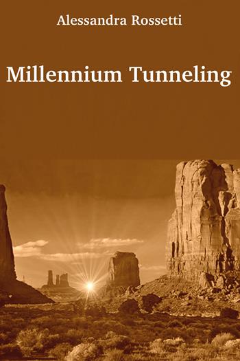 Millennium tunneling - Alessandra Rossetti - Libro Youcanprint 2020 | Libraccio.it