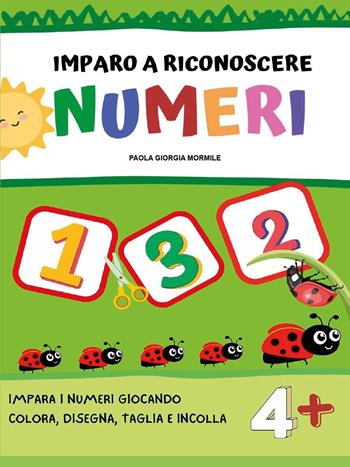 Imparo a riconoscere numeri e forme. Ediz. illustrata - Paola Giorgia Mormile - Libro Youcanprint 2022 | Libraccio.it