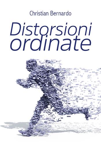 Distorsioni ordinate - Christian Bernardo - Libro Youcanprint 2020 | Libraccio.it