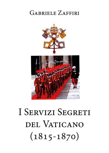 I servizi segreti del Vaticano (1815-1870) - Gabriele Zaffiri - Libro Youcanprint 2020 | Libraccio.it