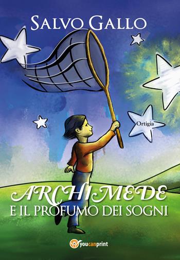 Archimede e il profumo dei sogni - Salvo Gallo - Libro Youcanprint 2020 | Libraccio.it