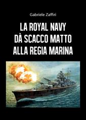 La Royal Navy dà scacco matto alla Regia Marina