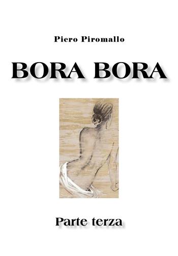Bora Bora. Parte terza - Piero Piromallo - Libro Youcanprint 2020 | Libraccio.it