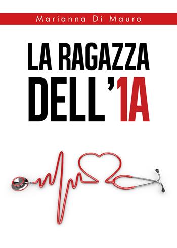 La ragazza dell'1A - Marianna Di Mauro - Libro Youcanprint 2020 | Libraccio.it