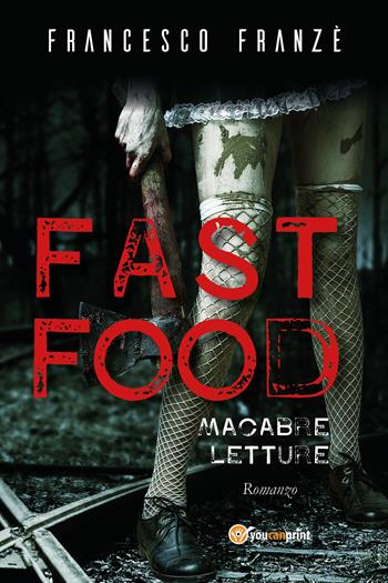 Fast food. Macabre letture - Francesco Franzè - Libro Youcanprint 2020 | Libraccio.it