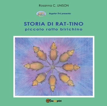 Storia di Rat-Tino. Piccolo ratto birichino. Ediz. illustrata - Rosanna C. Unison - Libro Youcanprint 2020 | Libraccio.it