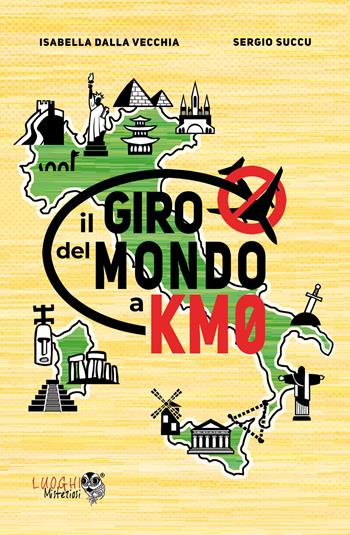Il giro del mondo a km0 - Isabella Dalla Vecchia, Sergio Succu - Libro Youcanprint 2020 | Libraccio.it