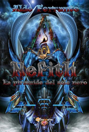Nefith. La piramide del sole nero - Aldo Ferrante - Libro Youcanprint 2020 | Libraccio.it
