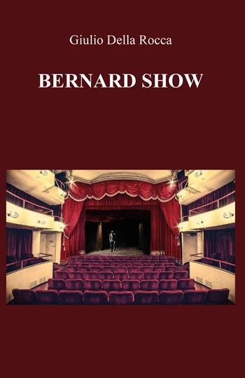 Bernard Show - Giulio Della Rocca - Libro Youcanprint 2020 | Libraccio.it