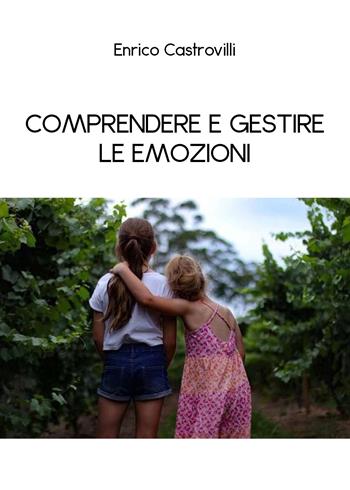 Comprendere e gestire le emozioni - Enrico Castrovilli - Libro Youcanprint 2020 | Libraccio.it