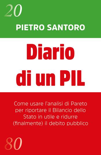 Diario di un PIL. Come usare l'analisi di Pareto per riportare il bilancio dello Stato in utile e ridurre (finalmente) il debito pubblico - Pietro Santoro - Libro Youcanprint 2020 | Libraccio.it