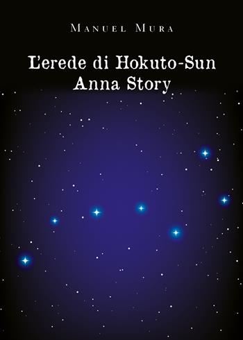 L'erede di Hokuto-Su. Anna story - Manuel Mura - Libro Youcanprint 2020 | Libraccio.it