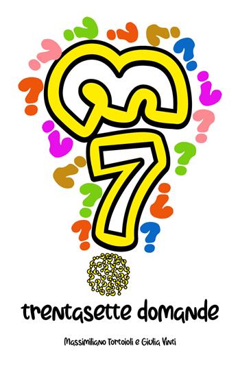 37 domande - Massimiliano Tortoioli, Giulia Vinti - Libro Youcanprint 2020 | Libraccio.it