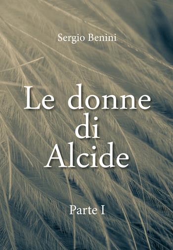 Le donne di Alcide. Vol. 1 - Sergio Benini - Libro Youcanprint 2020 | Libraccio.it