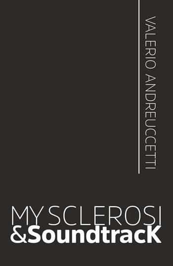 My sclerosi & soundtracK - Valerio Andreuccetti - Libro Youcanprint 2020 | Libraccio.it