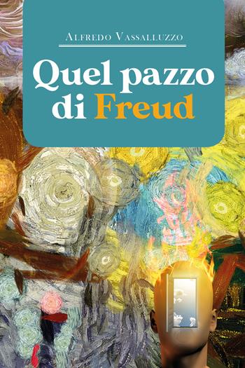 Quel pazzo di Freud - Alfredo Vassalluzzo - Libro Youcanprint 2020 | Libraccio.it