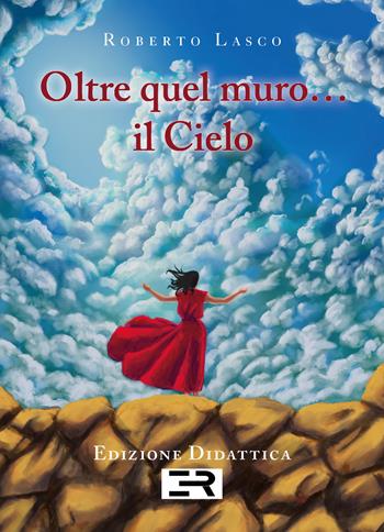 Oltre quel muro... il cielo - Roberto Lasco - Libro Youcanprint 2020 | Libraccio.it