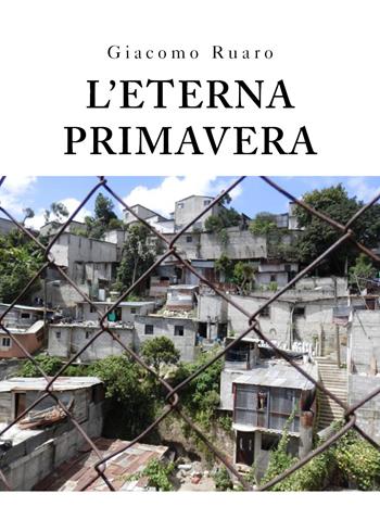 L' eterna primavera - Giacomo Ruaro - Libro Youcanprint 2020 | Libraccio.it