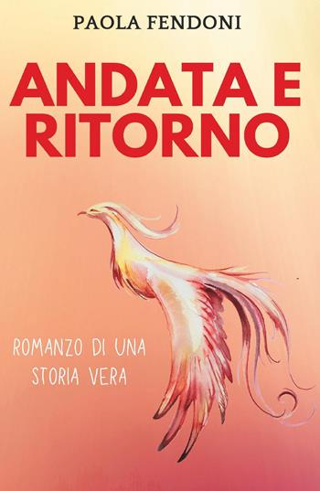 Andata e ritorno - Paola Fendoni - Libro Youcanprint 2020 | Libraccio.it