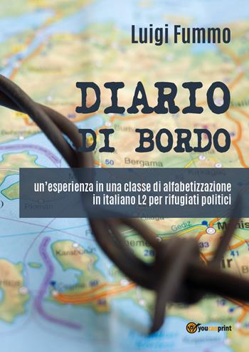 Diario di bordo: un'esperienza in una classe di alfabetizzazione in italiano L2 per rifugiati politici - Luigi Fummo - Libro Youcanprint 2020 | Libraccio.it
