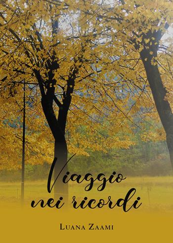 Viaggio nei ricordi - Luana Zaami - Libro Youcanprint 2020 | Libraccio.it